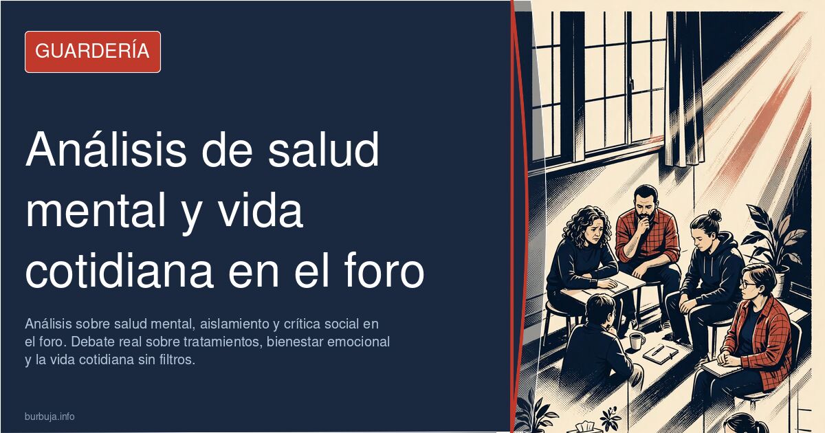 Análisis sobre salud mental, aislamiento y crítica social en el foro. Debate real sobre tratamientos, bienestar emocional y l