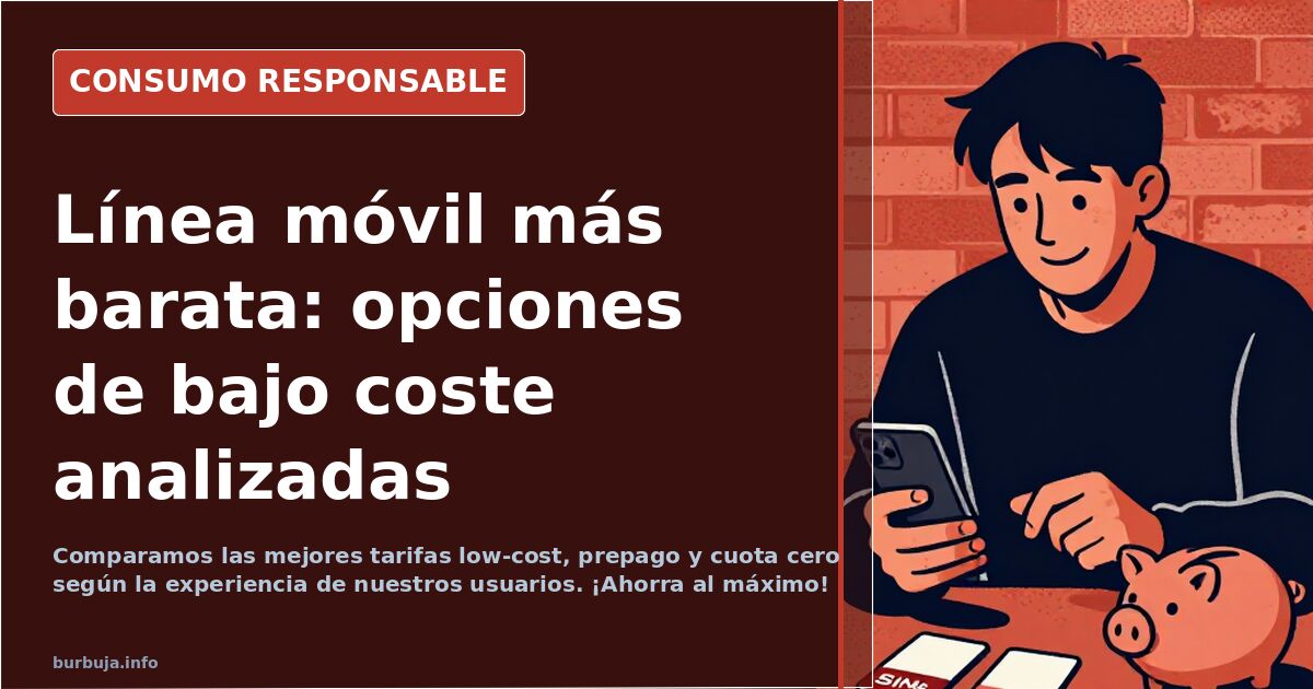 ¿Buscas la línea móvil más barata? Comparamos las mejores tarifas low-cost, prepago y cuota cero según la experiencia de nues