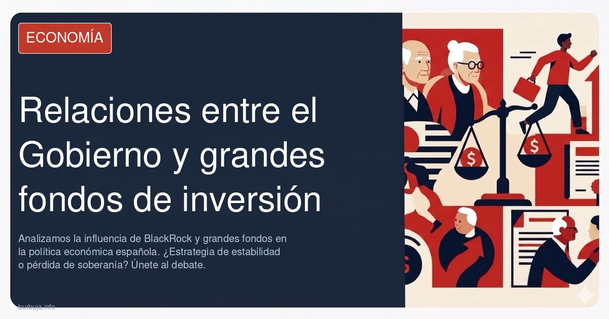 Analizamos la influencia de BlackRock y grandes fondos en la política económica española. ¿Estrategia de estabilidad o pérdid