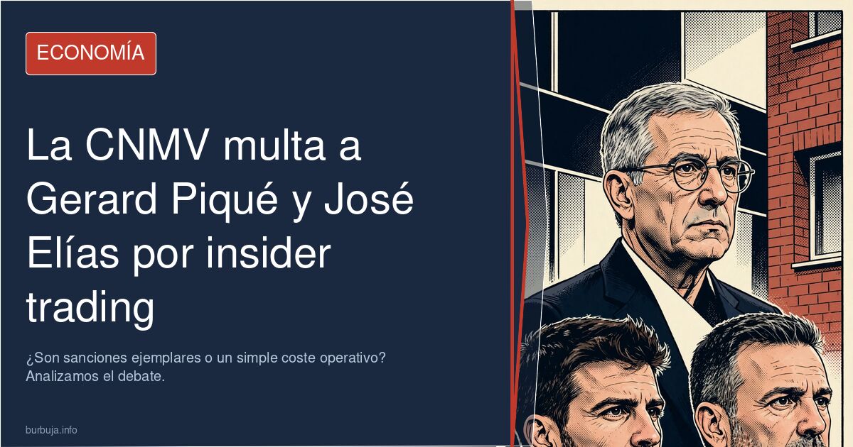 La CNMV multa a Gerard Piqué y José Elías por uso de información privilegiada. ¿Son sanciones ejemplares o un simple coste op