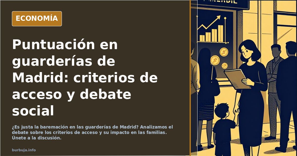 ¿Es justa la baremación en las guarderías de Madrid? Analizamos el debate sobre los criterios de acceso y su impacto en las f