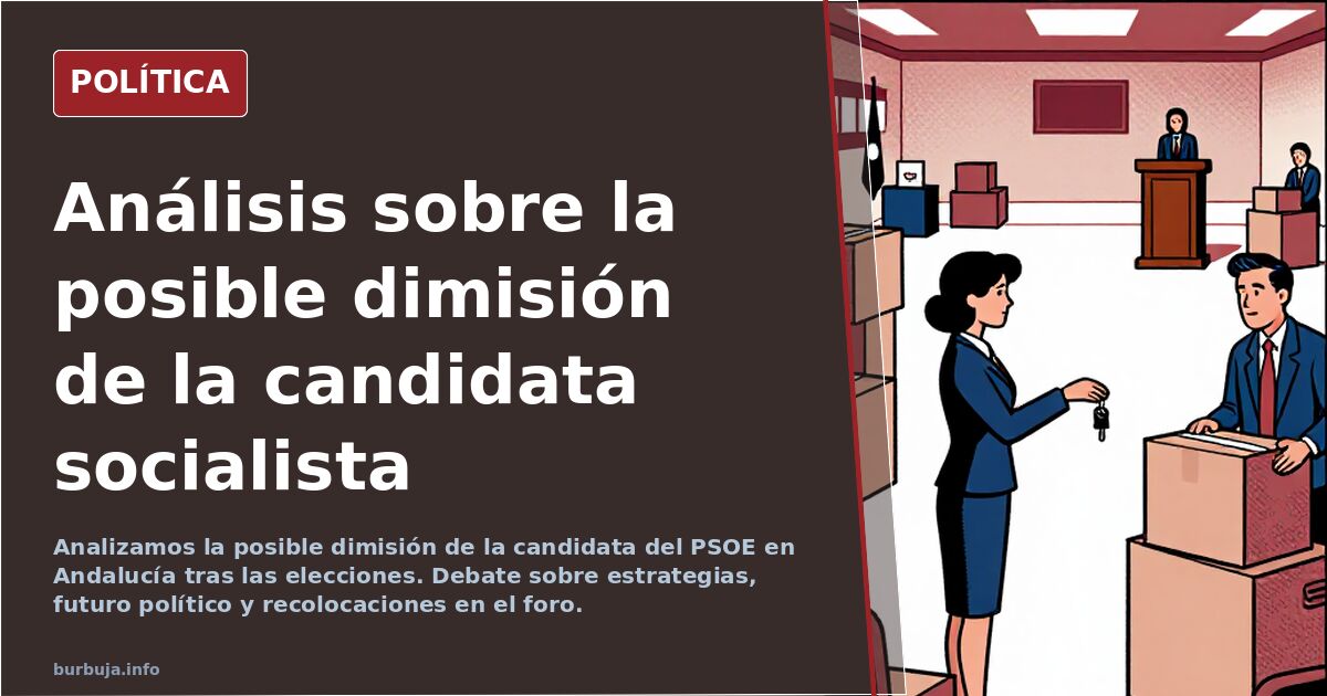 Analizamos la posible dimisión de la candidata del PSOE en Andalucía tras las elecciones. Debate sobre estrategias, futuro po
