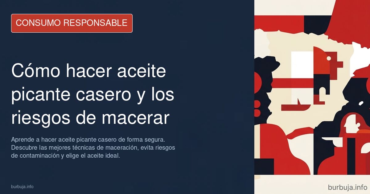Aprende a hacer aceite picante casero de forma segura. Descubre las mejores técnicas de maceración, evita riesgos de contamin