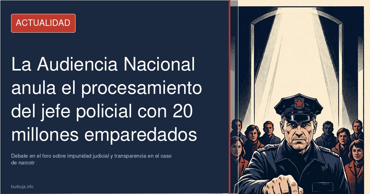La Audiencia Nacional anula el procesamiento del jefe policial con 20 millones. Debate en el foro sobre impunidad judicial y 