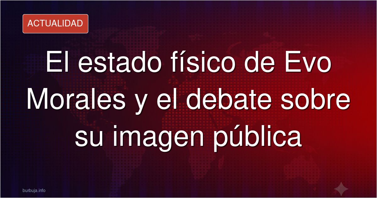 Analizamos el debate sobre la salud y apariencia de Evo Morales tras su reciente detención: ¿imagen manipulada o deterioro re