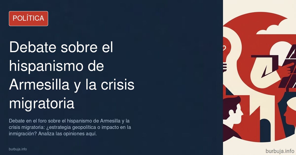 Debate en el foro sobre el hispanismo de Armesilla y la crisis migratoria: ¿estrategia geopolítica o impacto en la inmigració