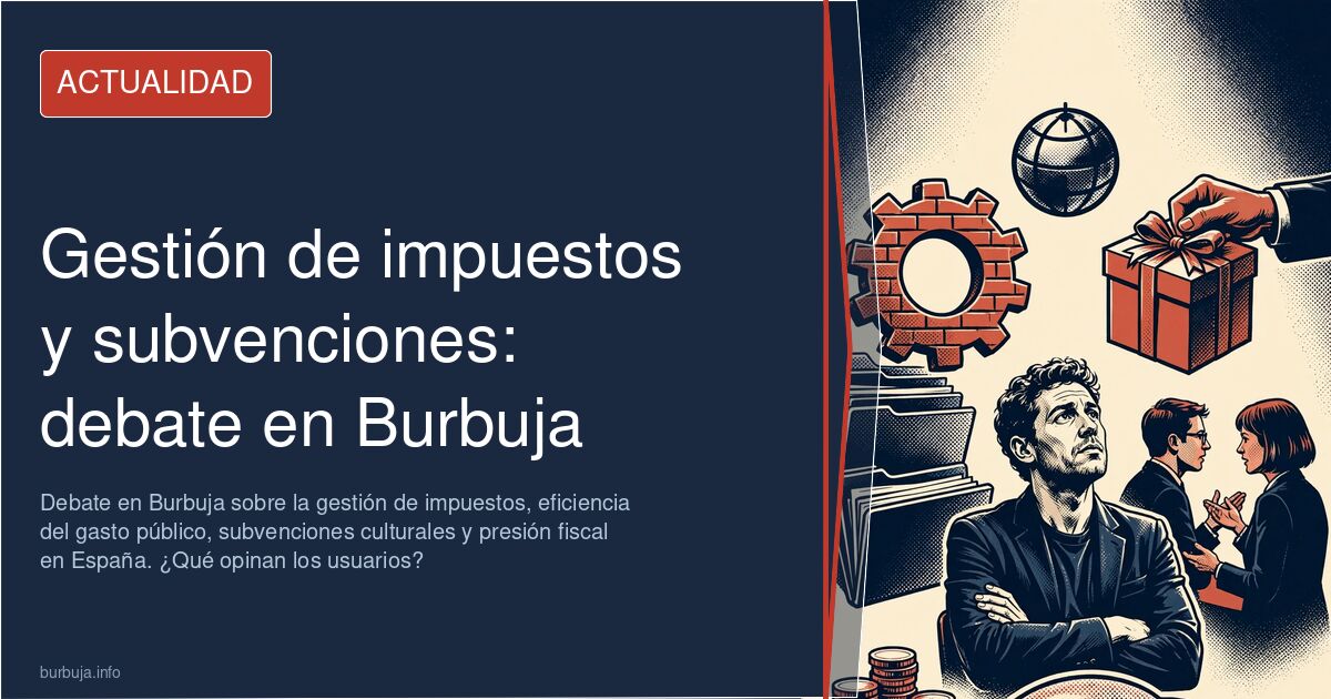 Debate en Burbuja sobre la gestión de impuestos, eficiencia del gasto público, subvenciones culturales y presión fiscal en Es