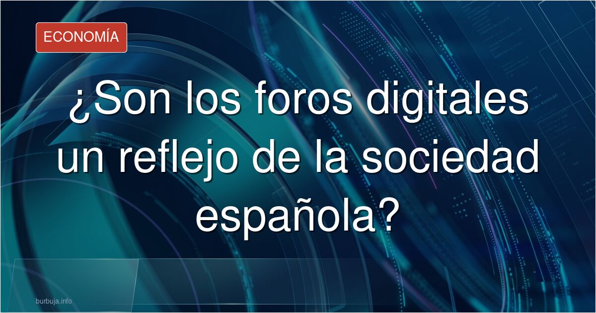 ¿Son los foros como Burbuja.info un reflejo real de la sociedad española? Analizamos el debate sobre la representatividad, la