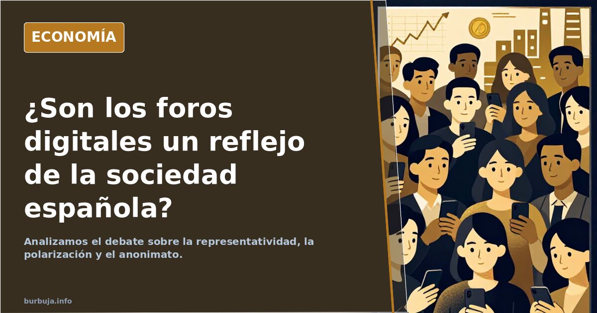 ¿Son los foros como Burbuja.info un reflejo real de la sociedad española? Analizamos el debate sobre la representatividad, la