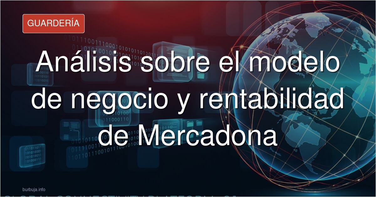 Analizamos el modelo de negocio y rentabilidad de Mercadona. Debatimos sobre sus márgenes, críticas políticas y la evolución 