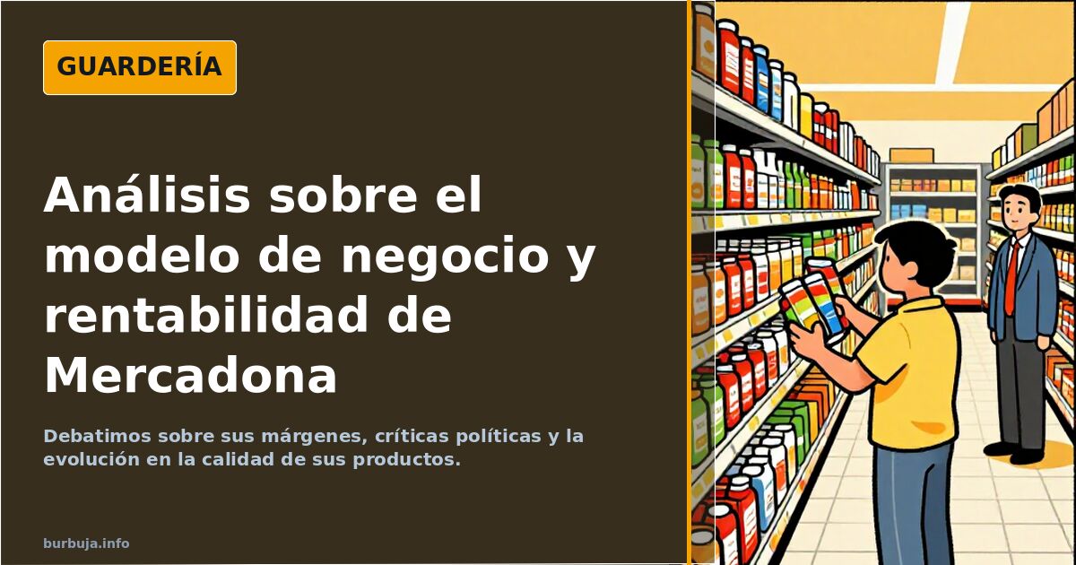 Analizamos el modelo de negocio y rentabilidad de Mercadona. Debatimos sobre sus márgenes, críticas políticas y la evolución 