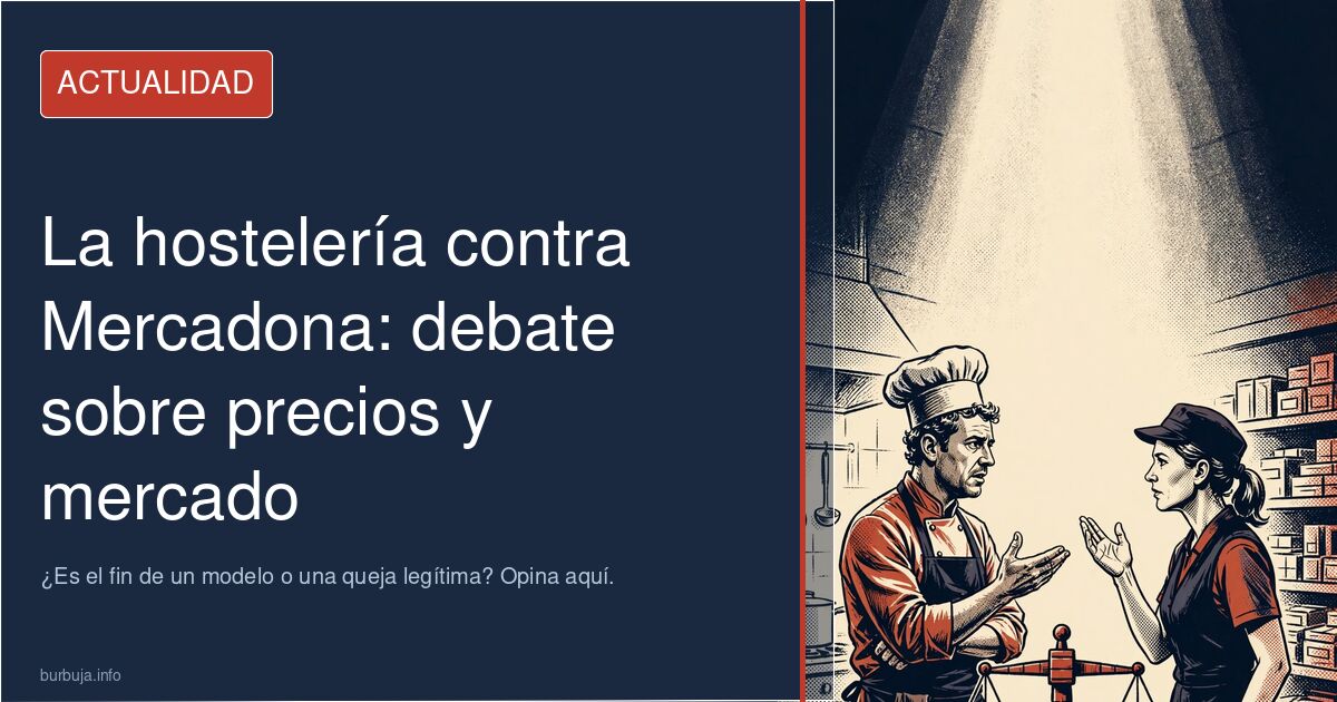 Hostelería contra Mercadona: debate sobre precios, competencia desleal y el cambio en el consumo. ¿Es el fin de un modelo o u