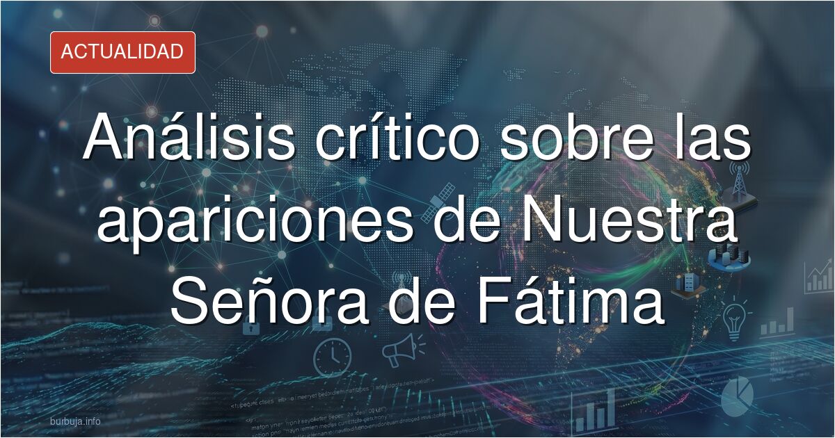 Análisis crítico sobre las apariciones de Fátima: debate sobre profecías, la teoría de la impostura de Sor Lucía y su posible