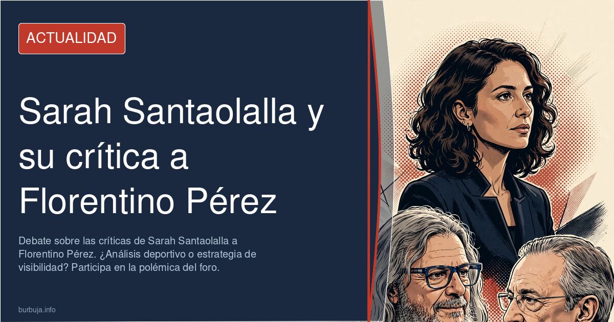 Debate sobre las críticas de Sarah Santaolalla a Florentino Pérez. ¿Análisis deportivo o estrategia de visibilidad? Participa