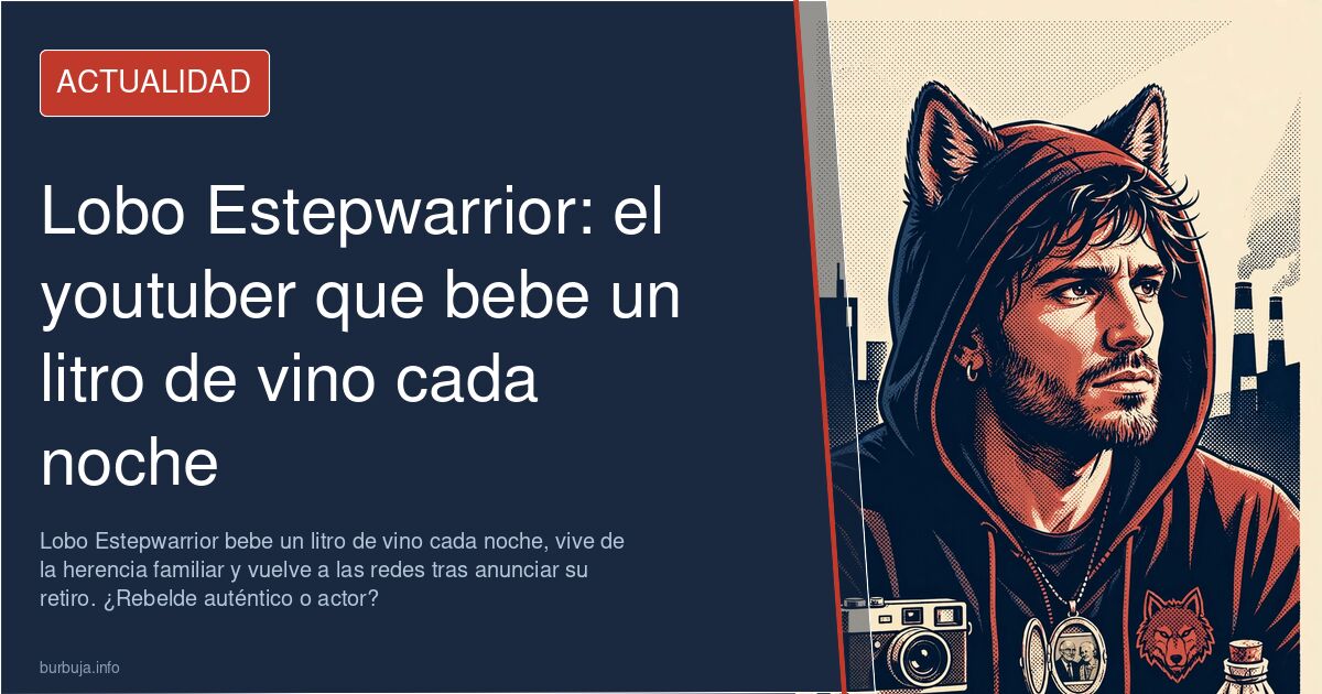 Lobo Estepwarrior bebe un litro de vino cada noche, vive de la herencia familiar y vuelve a las redes tras anunciar su retiro