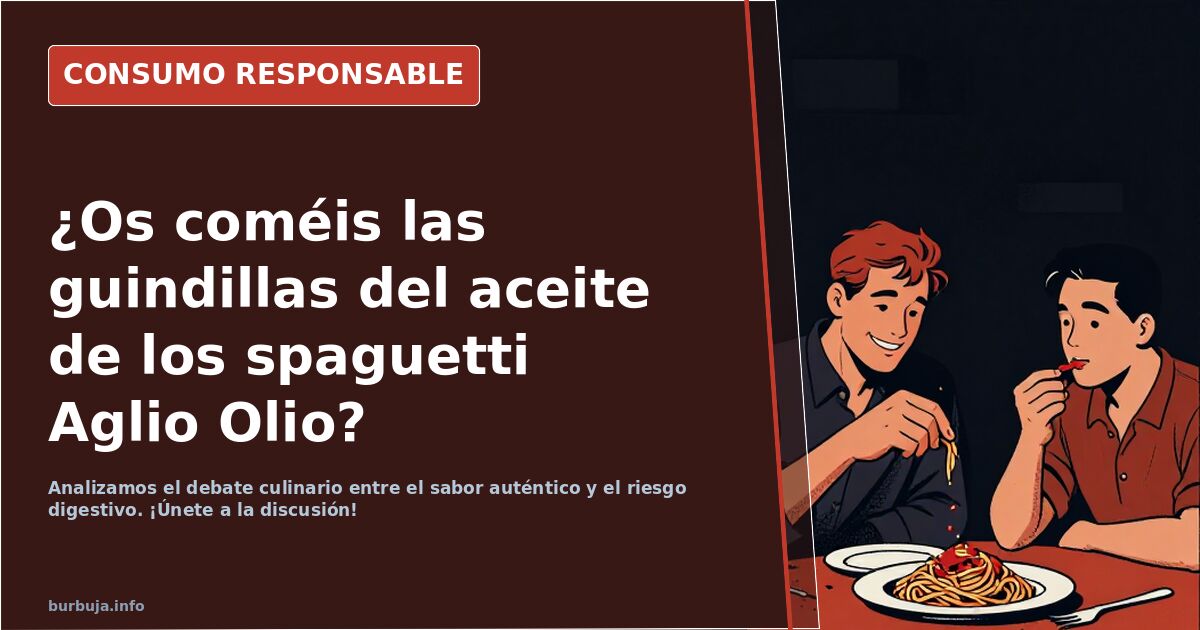 ¿Os coméis las guindillas del aceite del los spaguetti Aglio Olio?