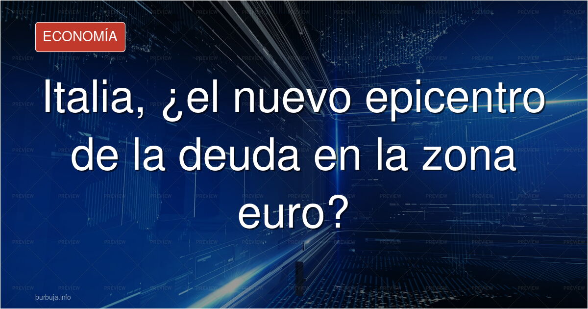 ¿Es Italia el nuevo epicentro de la deuda en la eurozona? Analizamos en el foro el riesgo real, la fiabilidad de las cifras m