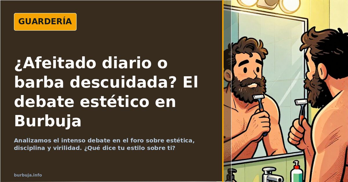 Os afeitais a diario? U os dejáis barba sucia de socialista oso?