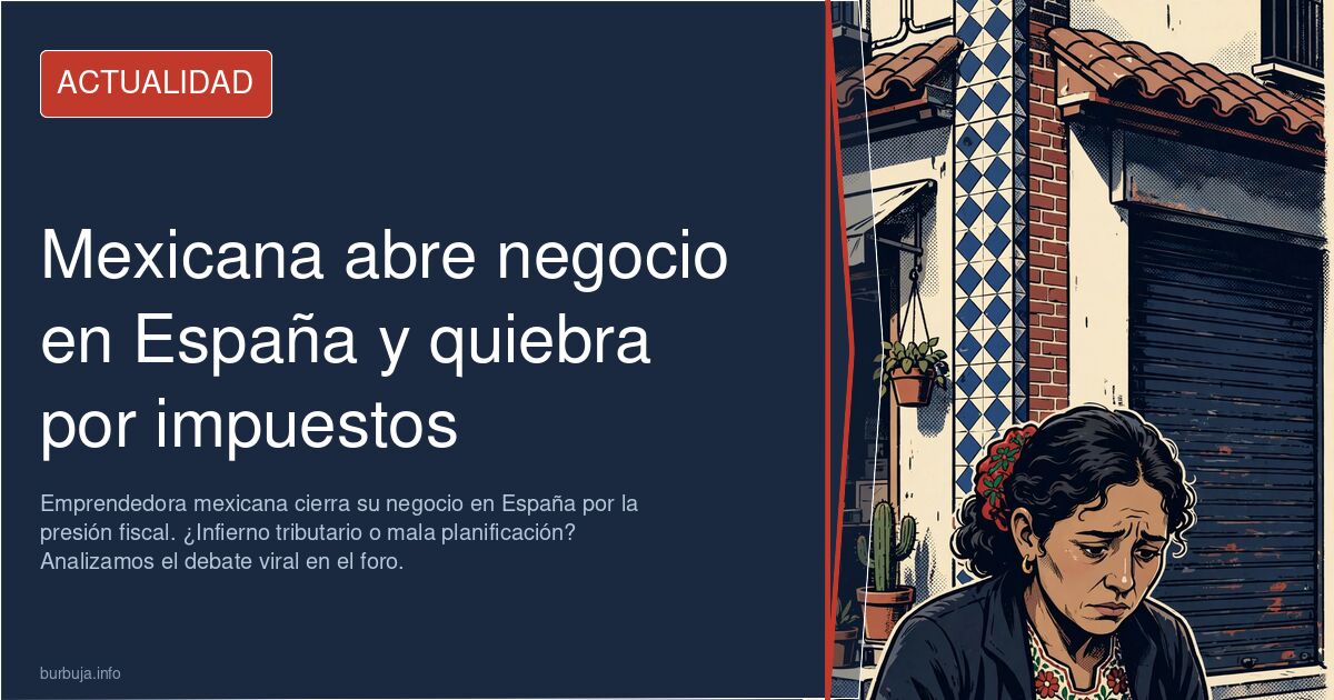 Emprendedora mexicana cierra su negocio en España por la presión fiscal. ¿Infierno tributario o mala planificación? Analizamo