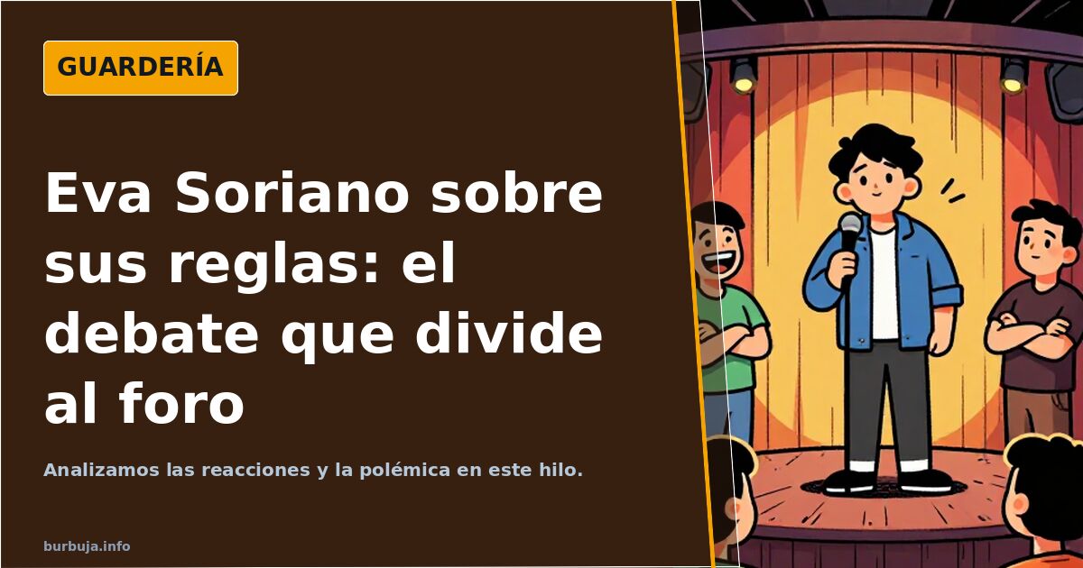 El debate sobre Eva Soriano y sus reglas divide al foro: ¿Humor disruptivo o clichés repetitivos? Analizamos las reacciones y