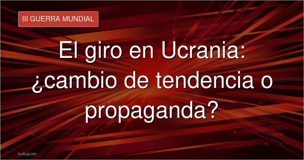 ¿Giro real en Ucrania o propaganda? Analizamos las bajas rusas, los avances de Kiev y el debate sobre la guerra de informació
