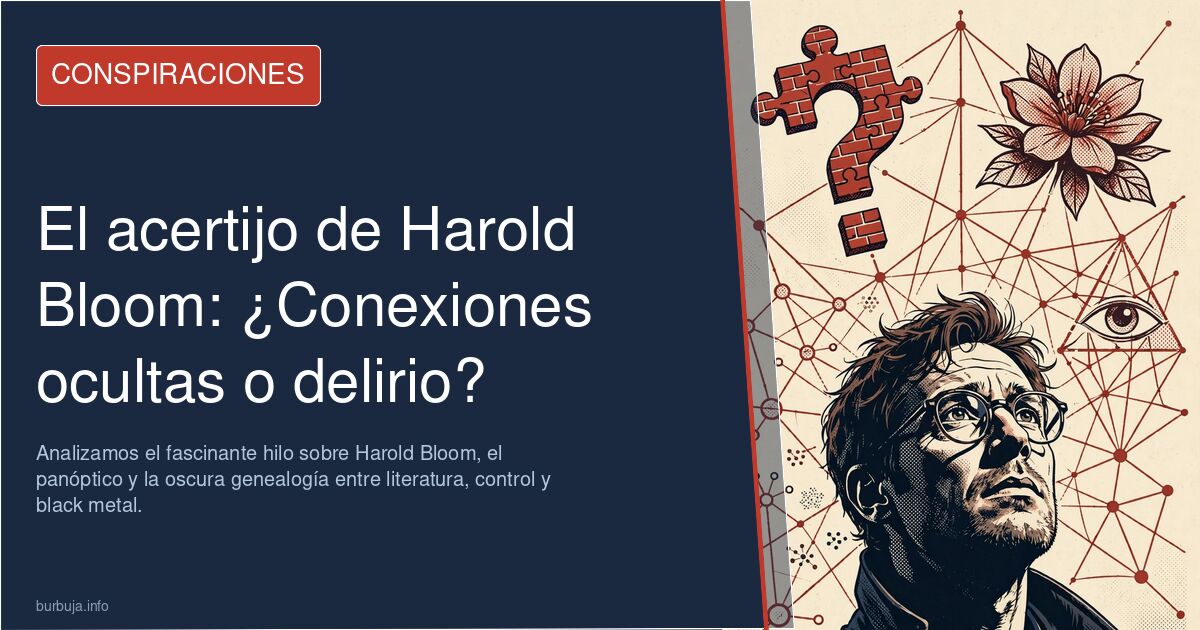 ¿Conexiones ocultas o delirio? Analizamos el fascinante hilo sobre Harold Bloom, el panóptico y la oscura genealogía entre li