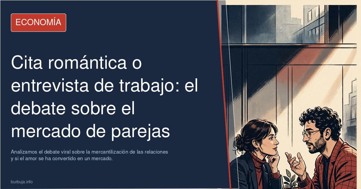 ¿Cita romántica o entrevista de trabajo? Analizamos el debate viral sobre la mercantilización de las relaciones y si el amor 