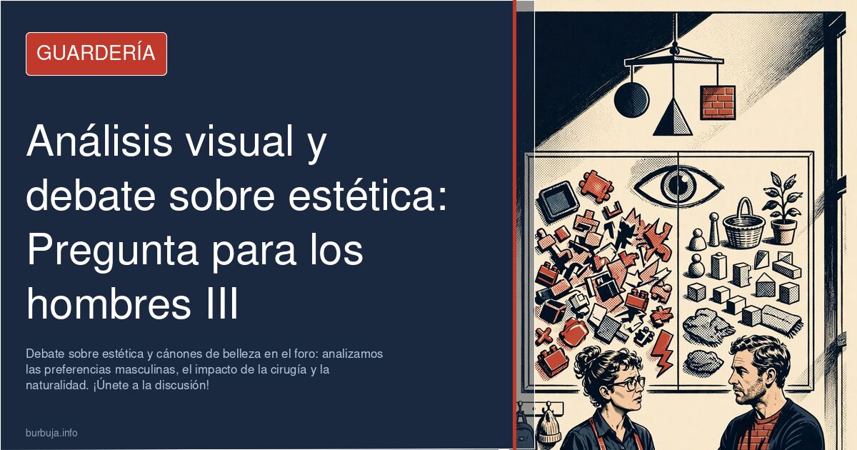 Debate sobre estética y cánones de belleza en el foro: analizamos las preferencias masculinas, el impacto de la cirugía y la 
