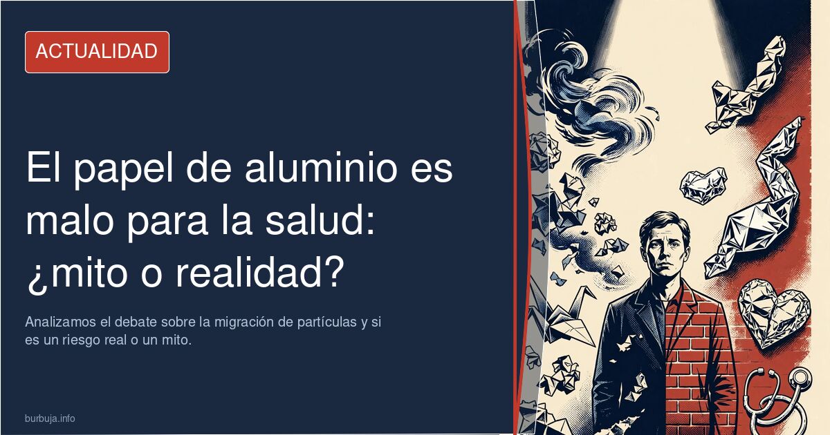 ¿Es el papel de aluminio perjudicial para la salud al cocinar? Analizamos el debate sobre la migración de partículas y si es 