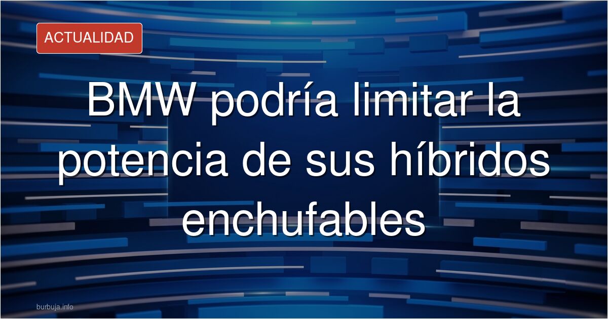 ¿BMW limitará la potencia de sus híbridos si no los cargas? Analizamos la polémica sobre el control remoto de vehículos y el 