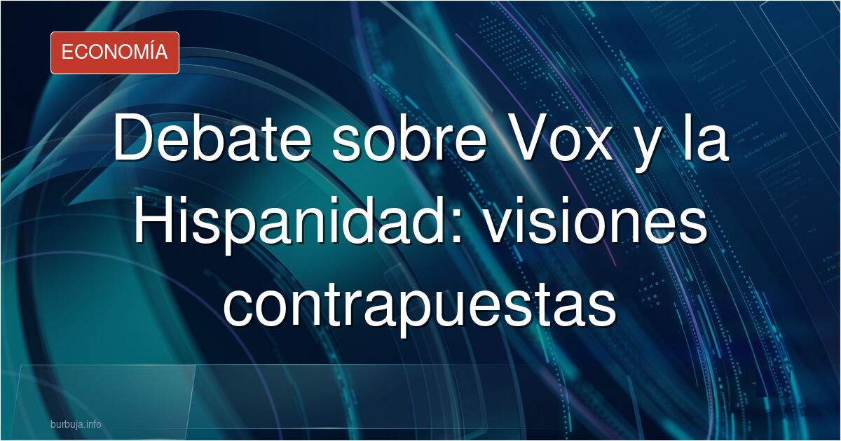 Debate sobre la postura de Vox ante el Día de la Hispanidad: análisis sobre identidad nacional, estrategia política y crítica