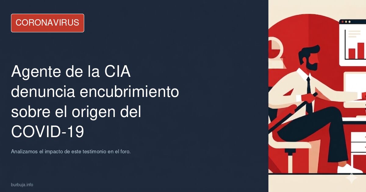 Un agente de la CIA declara ante el Senado sobre el encubrimiento del origen del COVID-19. Analizamos el impacto de este test
