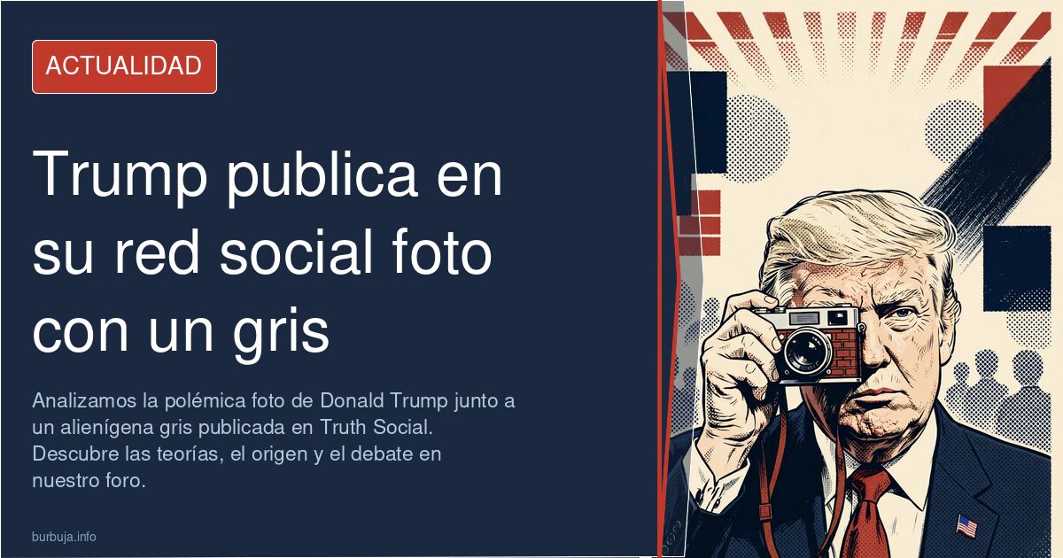 Analizamos la polémica foto de Donald Trump junto a un alienígena gris publicada en Truth Social. Descubre las teorías, el or