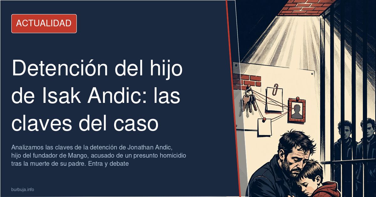 Analizamos las claves de la detención de Jonathan Andic, hijo del fundador de Mango, acusado de un presunto homicidio tras la