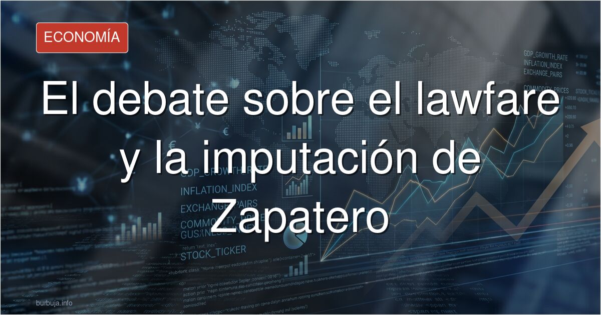 ¿Es la imputación de Zapatero un caso de lawfare o justicia legítima? Analizamos el debate político y legal sobre la actuació