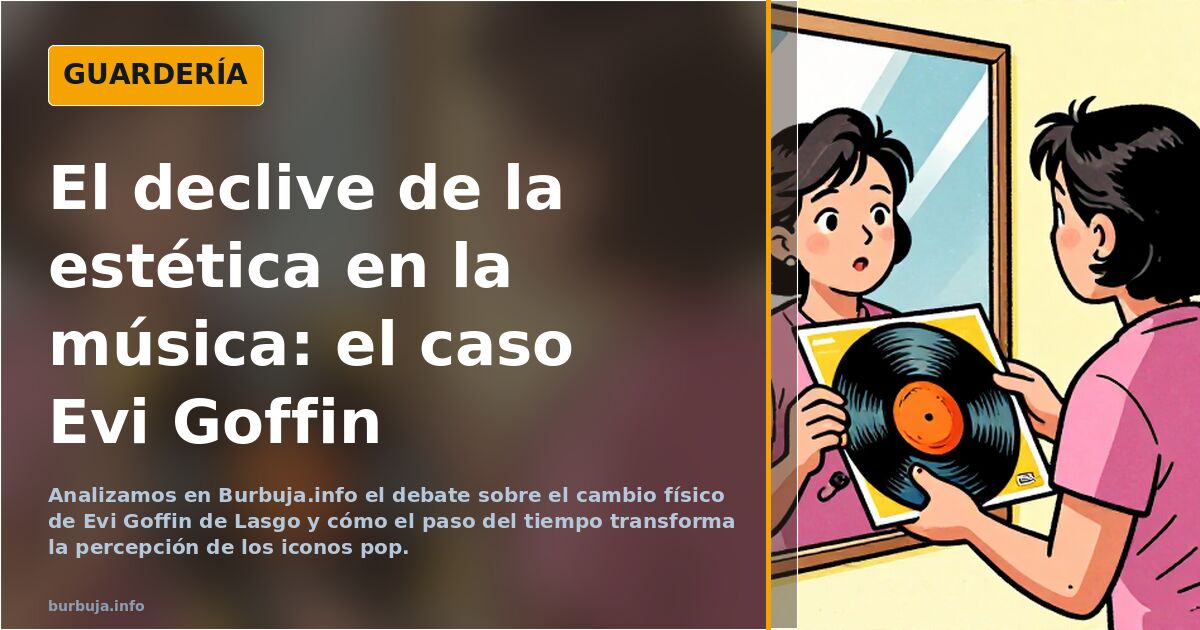 Analizamos en Burbuja.info el debate sobre el cambio físico de Evi Goffin de Lasgo y cómo el paso del tiempo transforma la pe