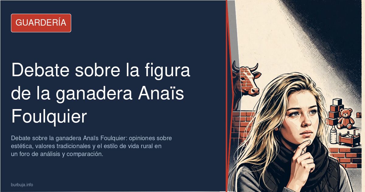 Debate sobre la ganadera Anaïs Foulquier: opiniones sobre estética, valores tradicionales y el estilo de vida rural en un for