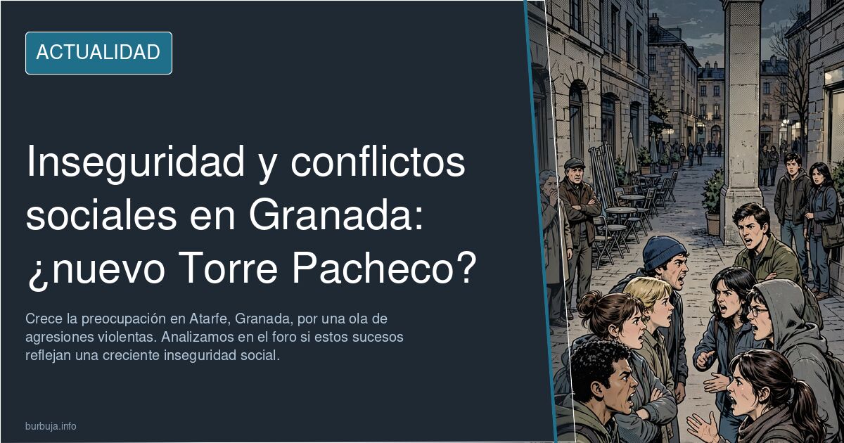Crece la preocupación en Atarfe, Granada, por una ola de agresiones violentas. Analizamos en el foro si estos sucesos refleja