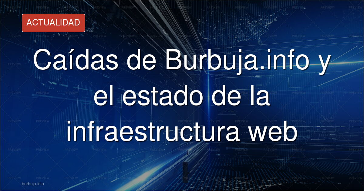 ¿Por qué se cae Burbuja.info? Analizamos los errores técnicos, las sospechas de censura y el debate sobre la infraestructura 