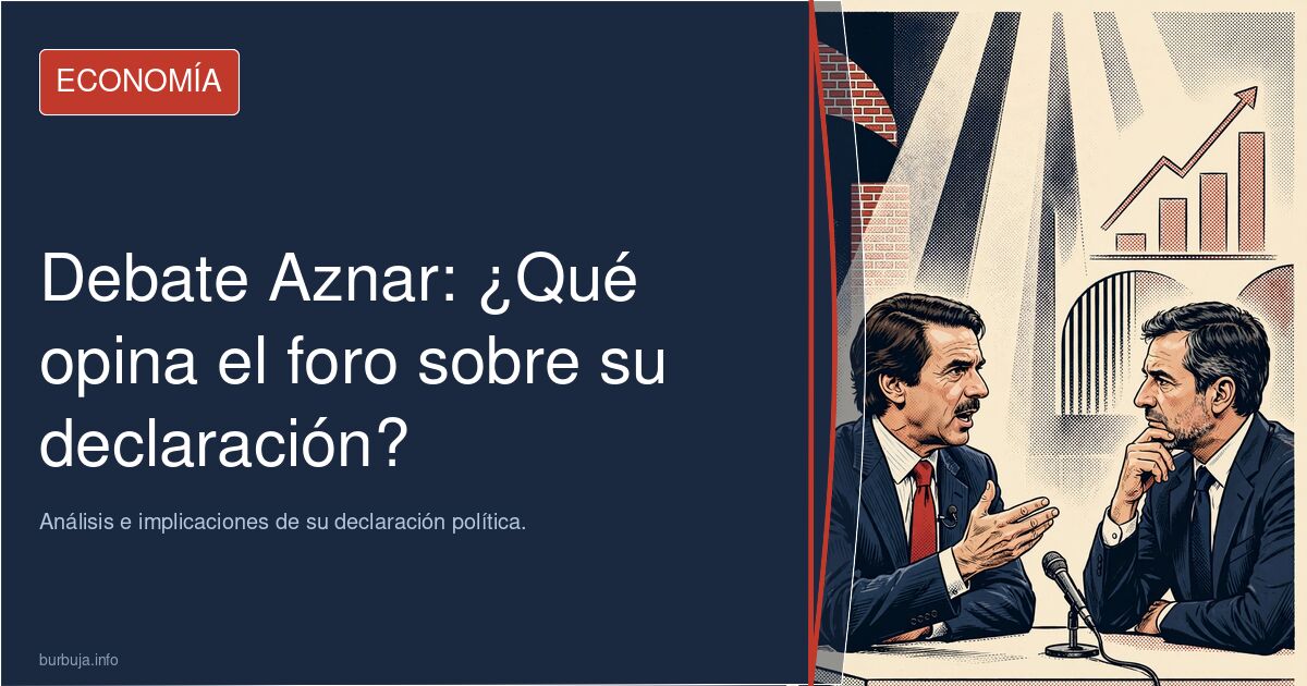 Debate Aznar: ¿Qué opina el foro sobre "El que pueda, que haga"? Análisis e implicaciones de su declaración política.