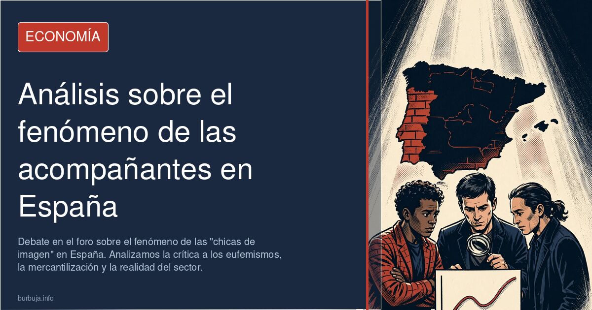 Debate en el foro sobre el fenómeno de las "chicas de imagen" en España. Analizamos la crítica a los eufemismos, la mercantil