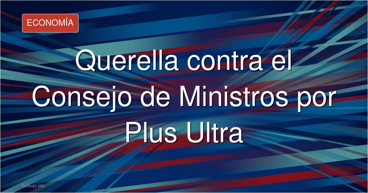 Analizamos la querella de Iustitia Europa contra el Consejo de Ministros por el rescate de Plus Ultra. Debate sobre viabilida