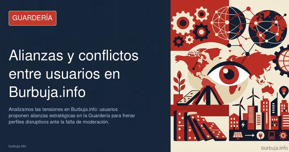 Analizamos las tensiones en Burbuja.info: usuarios proponen alianzas estratégicas en la Guardería para frenar perfiles disrup