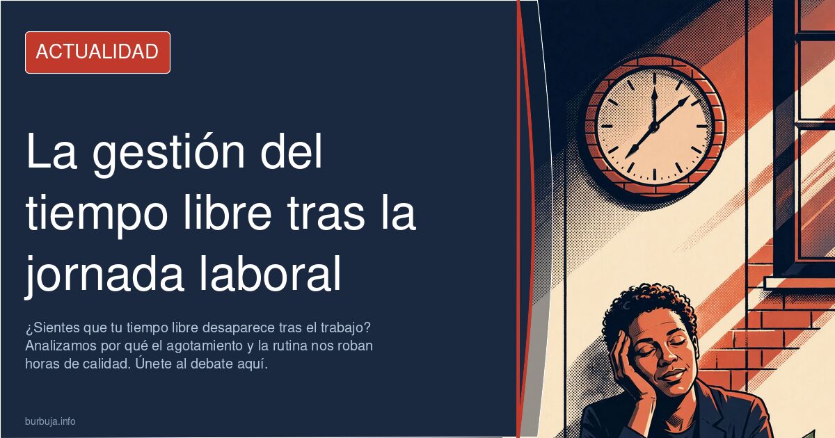 ¿Sientes que tu tiempo libre desaparece tras el trabajo? Analizamos por qué el agotamiento y la rutina nos roban horas de cal