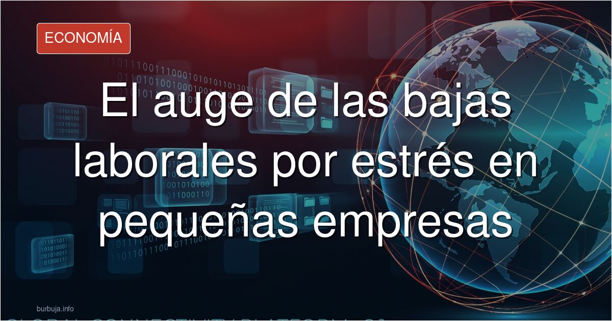 Analizamos el auge de las bajas por estrés en pymes: causas, impacto económico, precariedad y el debate sobre el control médi