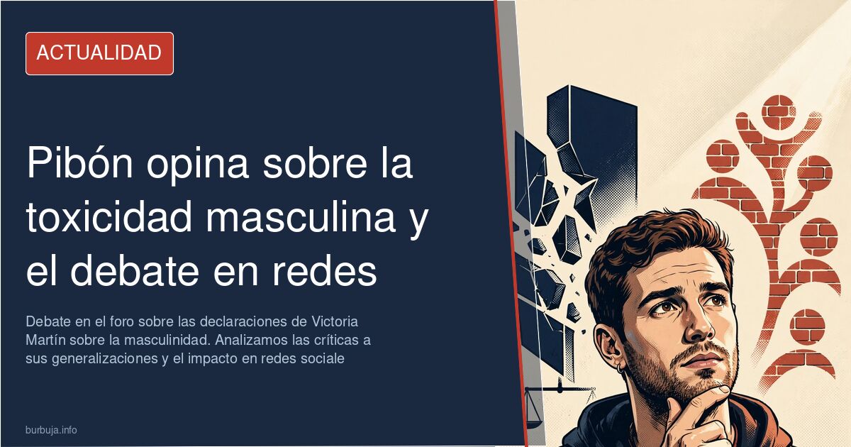 Debate en el foro sobre las declaraciones de Victoria Martín sobre la masculinidad. Analizamos las críticas a sus generalizac