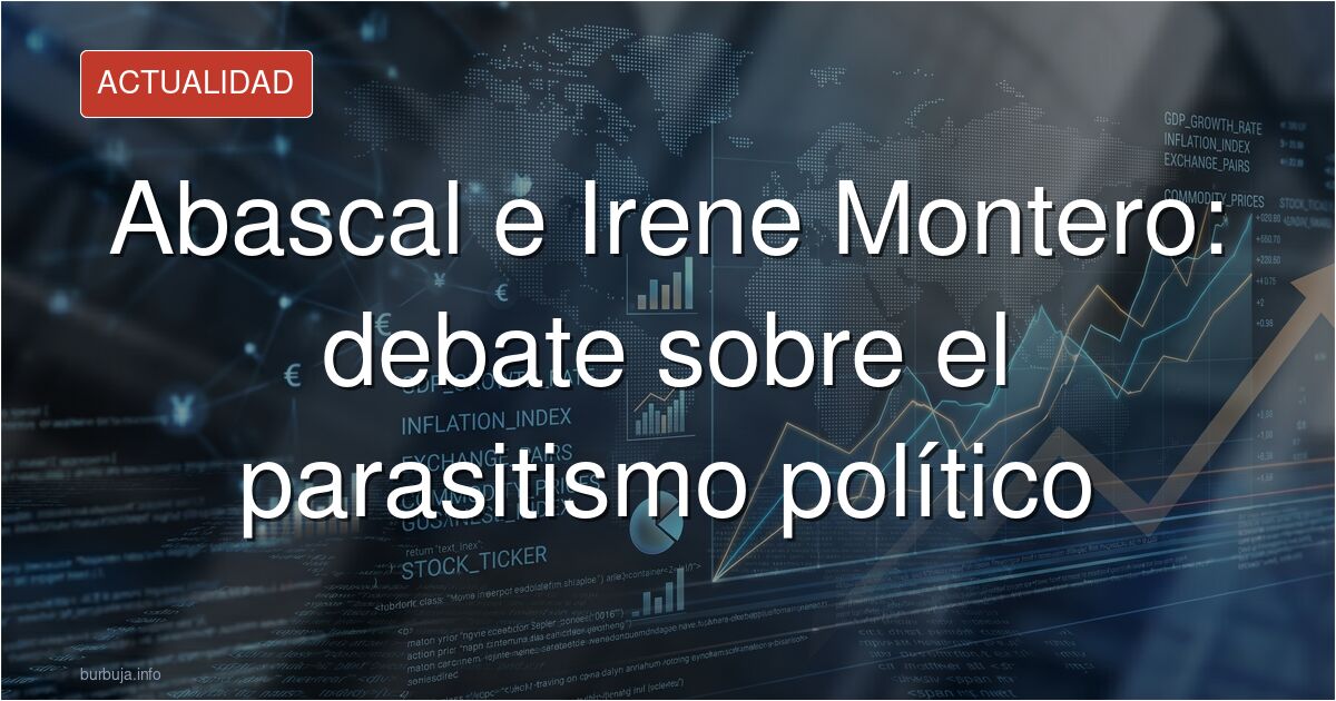 ¿Son Abascal y Montero dos caras de la misma moneda? Analizamos el debate sobre el parasitismo político y la dependencia de l