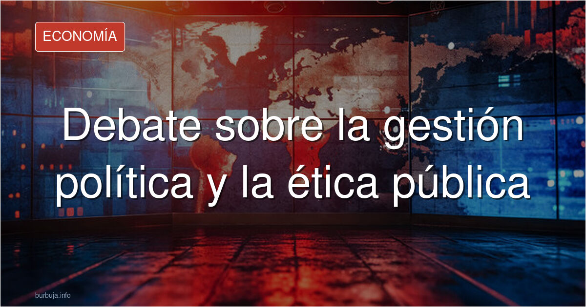 Analizamos la ética pública, la gestión de recursos y la brecha entre el discurso político y la realidad. Participa en el deb