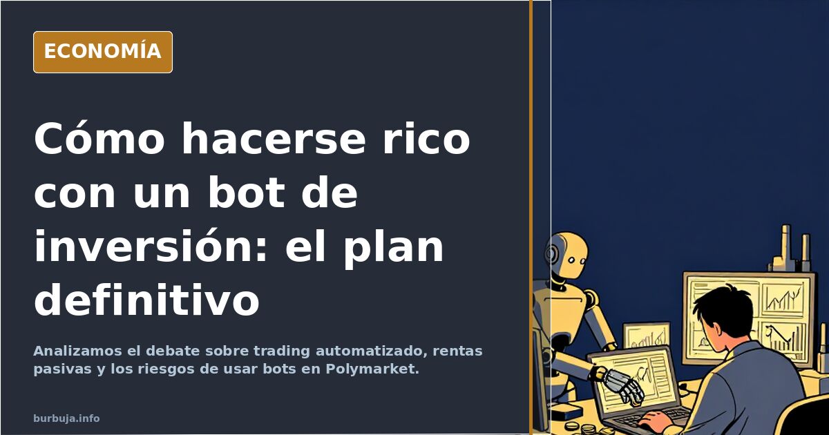 ¿Es posible hacerse rico con un bot de inversión? Analizamos el debate sobre trading automatizado, rentas pasivas y los riesg