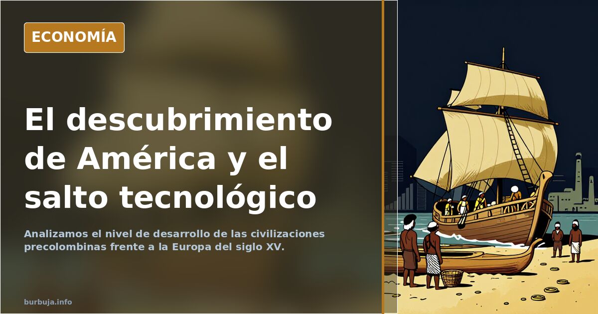 ¿Fue el descubrimiento de América un salto tecnológico? Analizamos el nivel de desarrollo de las civilizaciones precolombinas